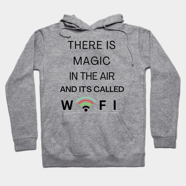 THERE IS MAGIC IN THE AIR AND IT'S CALLED WIFI Hoodie by Nomad ART